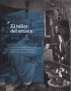 El taller del artista. Una mirada desde los archivos fotográficos del Instituto del Patrimonio Cultural de España