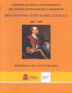 Comisión Nacional Conmemorativa del Primer Centenario de la muerte de Don Antonio Cánovas del Castillo, 1897-1997