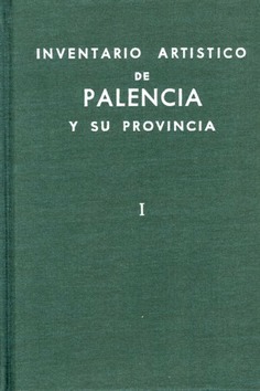 Inventario artístico de Palencia y su provincia. Tomo I
