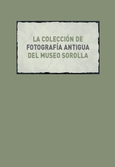 La colección de fotografía antigua del Museo Sorolla