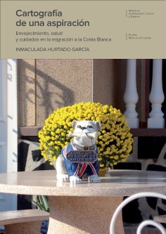 Cartografía de una aspiración: envejecimiento, salud y cuidados en la migración a la Costa Blanca: Premio de Investigación Cultural Marqués de Lozoya 2010