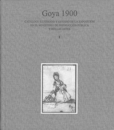 Goya 1900: catálogo ilustrado y estudio de la exposición en el Ministerio de Instrucción Pública y Bellas Artes. Tomos I-II (edición cartoné)