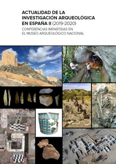 Actualidad de la investigación arqueológica en España II (2019-2020): conferencias impartidas en el Museo Arqueológico Nacional