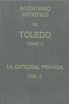 Inventario artístico de Toledo. Tomo II, La Catedral Primada (vol. I-II)