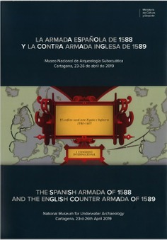 La Armada española de 1588 y la Contra Armada inglesa de 1589: Museo Nacional de Arqueología Subacuática Cartagena, 23-26 de abril de 2019