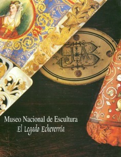 El legado Echeverría: Museo Nacional de Escultura de Valladolid
